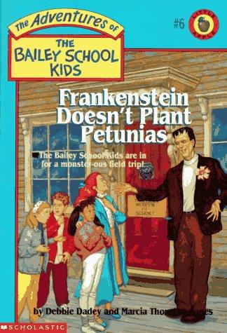 Frankenstein Doesn't Plant Petunias: The Adventures Of The Bailey School Kids: The Bailey School Kids are in for a monster-ous field trip!