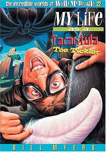 My Life As A Tarantula Toe Tickler (The Incredible Worlds Of Wally Mcdoogle #22)