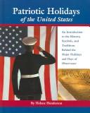 Patriotic Holidays Of The United States: an introduction to the history, symbols, and traditions behind the major holidays and days of observance