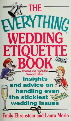 The Everything Wedding Etiquette Book: Insights And Advice On Handling Even The Stickiest Wedding Issues