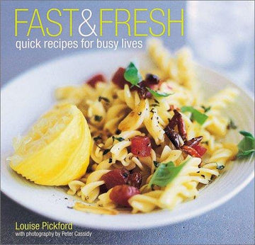 Fast & Fresh: quick recipes for busy lives
