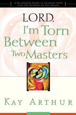 Lord, I'm Torn Between Two Masters (A Devotional Study On Genuine Faith From The Sermon On The Mount)