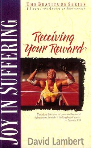 Joy In Suffering: Receiving Your Reward (The Beatitude Series)