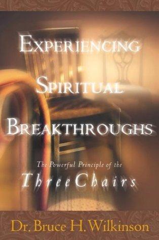 Experiencing Spiritual Breakthroughs : The Powerful Principle Of The Three Chairs