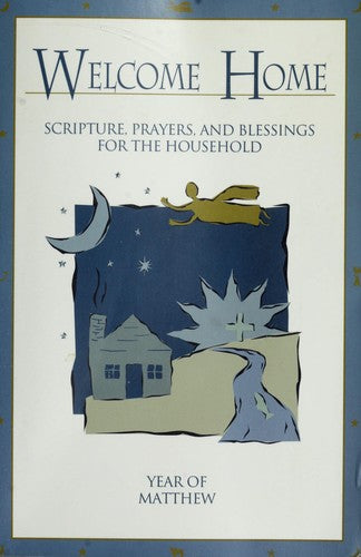 Welcome Home: Scripture, Prayers, and Blessings for the Household