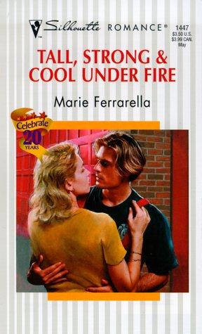 Tall, Strong & Cool Under Fire (Silhouette Romance, 1447) (Romance, 1447)