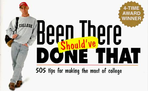 Been There, Should've Done That: 505 Tips For Making The Most Of College