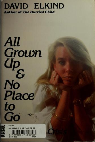 All Grown Up & No Place To Go: Teenagers In Crisis: teenagers in crisis