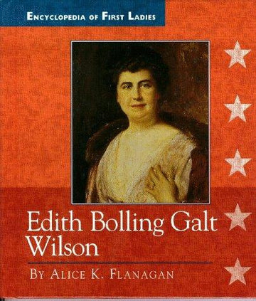 Encyclopedia of First Ladies: Edith Bolling Galt Wilson, 1872-1961