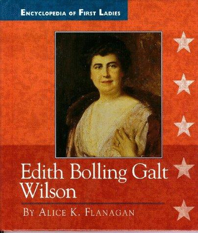 Encyclopedia of First Ladies: Edith Bolling Galt Wilson, 1872-1961