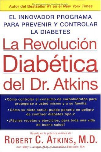 La Revolucion Diabetica Del Dr. Atkins: El Innovador Programa Para Prevenir Y Controlar La Diabetes
