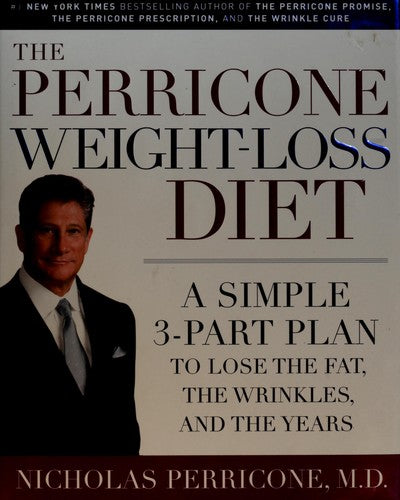 The Perricone Weight-Loss Diet: A Simple 3-Part Program To Lose The Fat, The Wrinkles, And The Years: a simple 3-part plan to lose the fat, the wrinkles, and the years