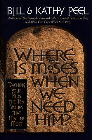 Where Is Moses When We Need Him?: Teaching Your Kids The Ten Values That Matter Most