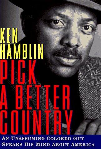 Pick A Better Country: An Unassuming Colored Guy Speaks His Mind About America