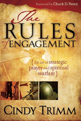 The Rules Of Engagement: the art of strategic prayer and spiritual warfare
