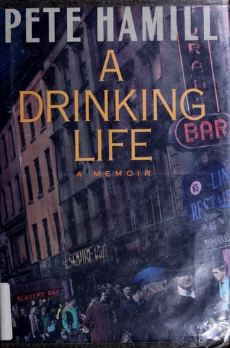 A Drinking Life: A Memoir: a memoir