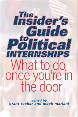 The Insider's Guide To Political Internships:  What To Do Once You're In The Door: What To Do Once You're In The Door
