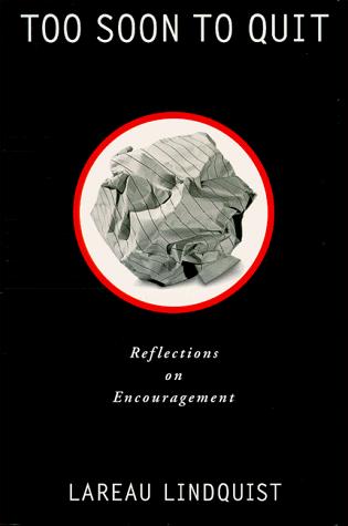 Too Soon To Quit: Reflections On Encouragement