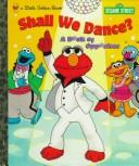 Shall We Dance?: A Book Of Opposites (Sesame Street): a book of opposites