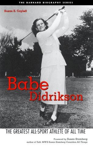 Babe Didrikson: The Greatest All-Sport Athlete Of All Time: the greatest all-sport athlete of all time