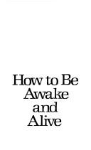 How To Be Awake And Alive