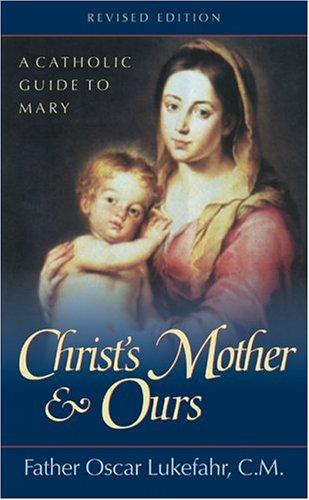 Christ's Mother and Ours: A Catholic Guide to Mary
