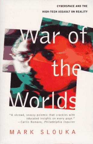 War Of The Worlds: Cyberspace And The High-Tech Assault On Reality
