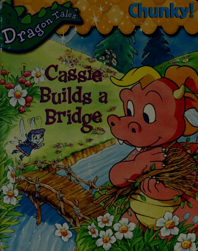 Cassie Builds A Bridge (Dragon Tales)