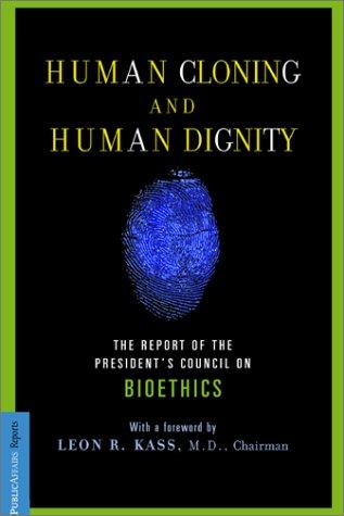 Human Cloning And Human Dignity: The Report Of The President's Council On Bioethics