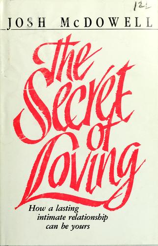 The Secret Of Loving: How A Lasting Intimate Relationship Can Be Yours: how a lasting intimate relationship can be yours
