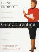 Grandparenting: It's Not What It Used To Be : Expert Answers To The Questions Grandparents Ask Most