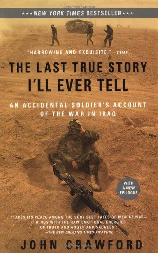 The Last True Story I'll Ever Tell: An Accidental Soldier's Account Of The War In Iraq