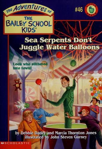 Sea Serpents Don't Juggle Water Balloons (The Adventures Of The Bailey School Kids, #46)