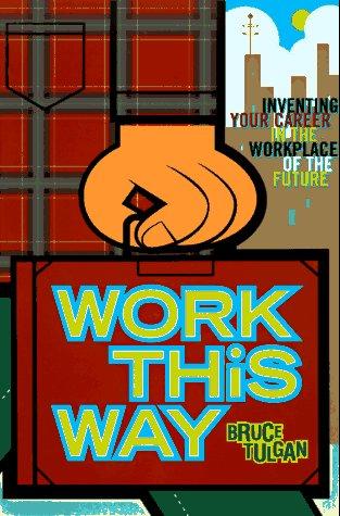 Work This Way: how 1000 young people designed their own careers in the new workplace-- and how you can too