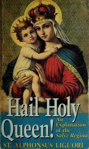 Hail Holy Queen: an explanation of the Salve Regina
