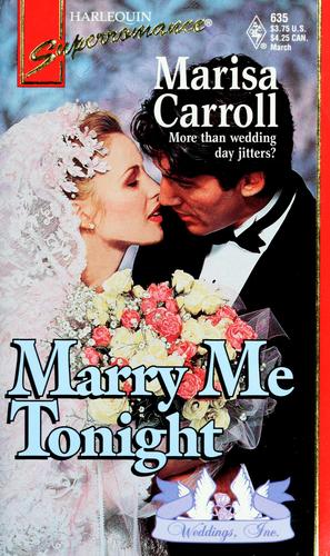 Marry Me Tonight: Weddings, Inc. #8 (Harlequin Superromance, No 635)