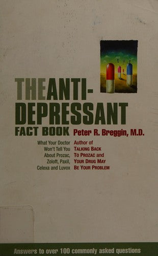 The Anti-Depressant Fact Book: What Your Doctor Won't Tell You About Prozac, Zoloft, Paxil, Celexa, And Luvox