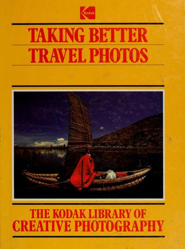 Taking Better Travel Photos (The Kodak Library Of Creative Photography)