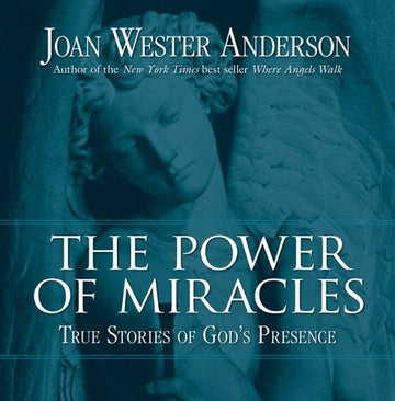 The Power Of Miracles: True Stories Of God's Presence