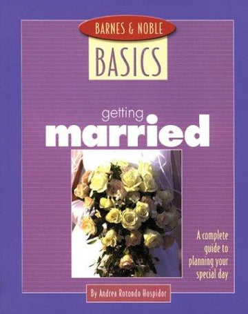 Barnes And Noble Basics Getting Married: A Complete Guide to Planning Your Special Day