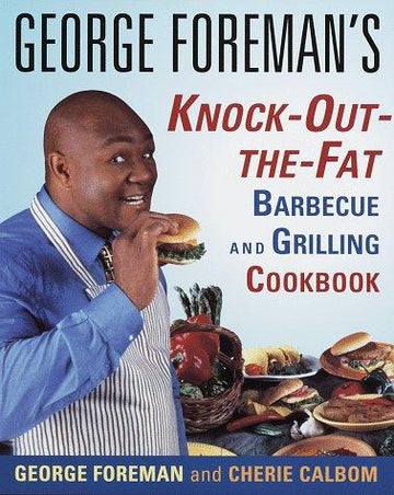 George Foreman's Knock-Out-The-Fat Barbecue And Grilling Cookbook