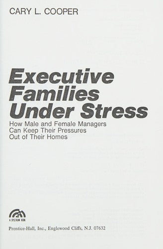 Executive Families Under Stress: how male and female managers can keep their pressures out of their homes