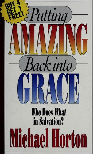 Putting Amazing Back Into Grace: Who Does What in Salvation