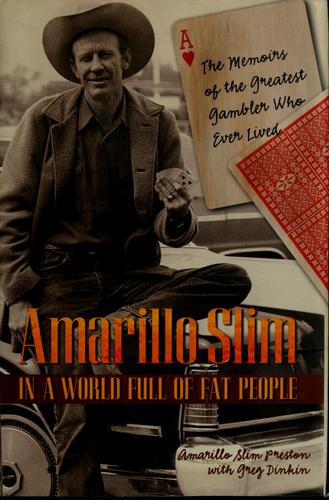 Amarillo Slim In A World Full Of Fat People: The Memoirs Of The Greatest Gambler Who Ever Lived
