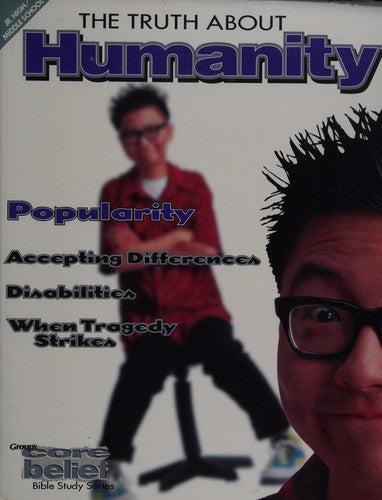 The Truth About Humanity: Core Belief Study Series Junior High
