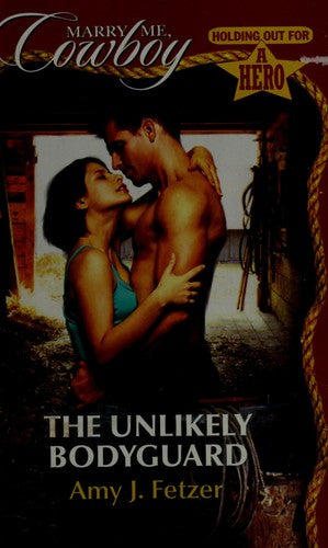 The Unlikely Bodyguard (Marry Me, Cowboy: Holding Out For A Hero #24)