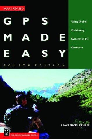 Gps Made Easy: Using Global Positioning Systems In The Outdoors
