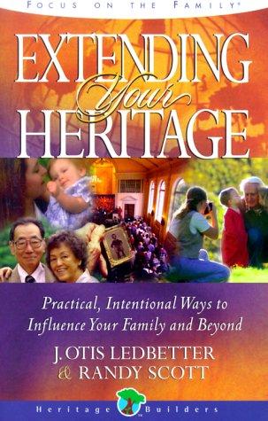 Extending Your Heritage: Practical, Intentional Ways To Influence Your Family And Beyond