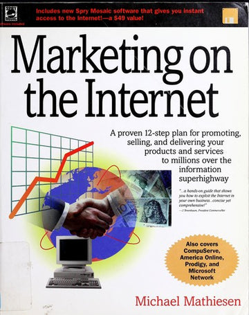 Marketing On The Internet: A Proven 12-Step Plan For Promoting, Selling, And Delivering Your Products And Services To Millions Over The Information Superhighway: a proven 12-step plan for promoting, selling, and delivering your products and services to mi