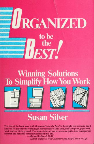 Organized To Be The Best!: Winning Solutions To Simplify How You Work